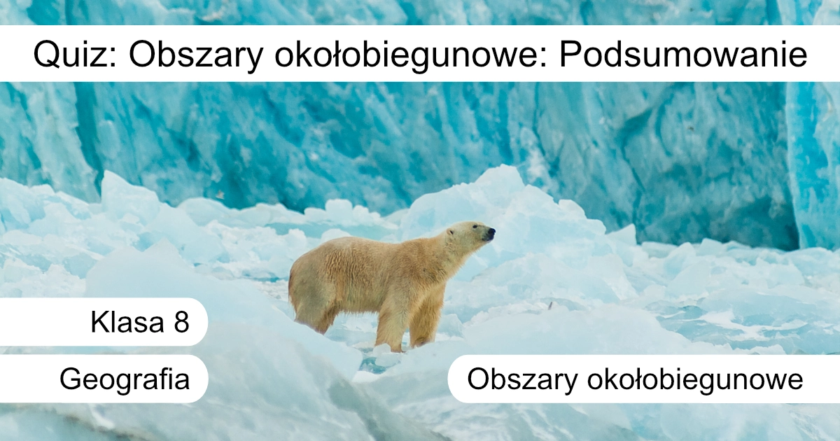 Quiz: Obszary okołobiegunowe: Podsumowanie