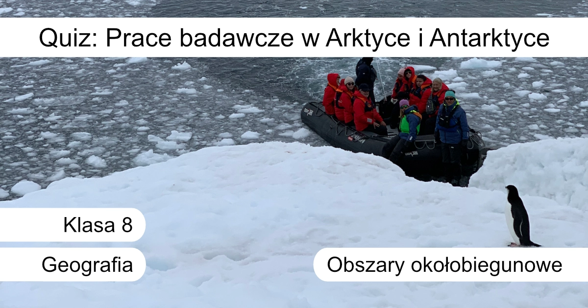 Quiz: Prace badawcze w Arktyce i Antarktyce