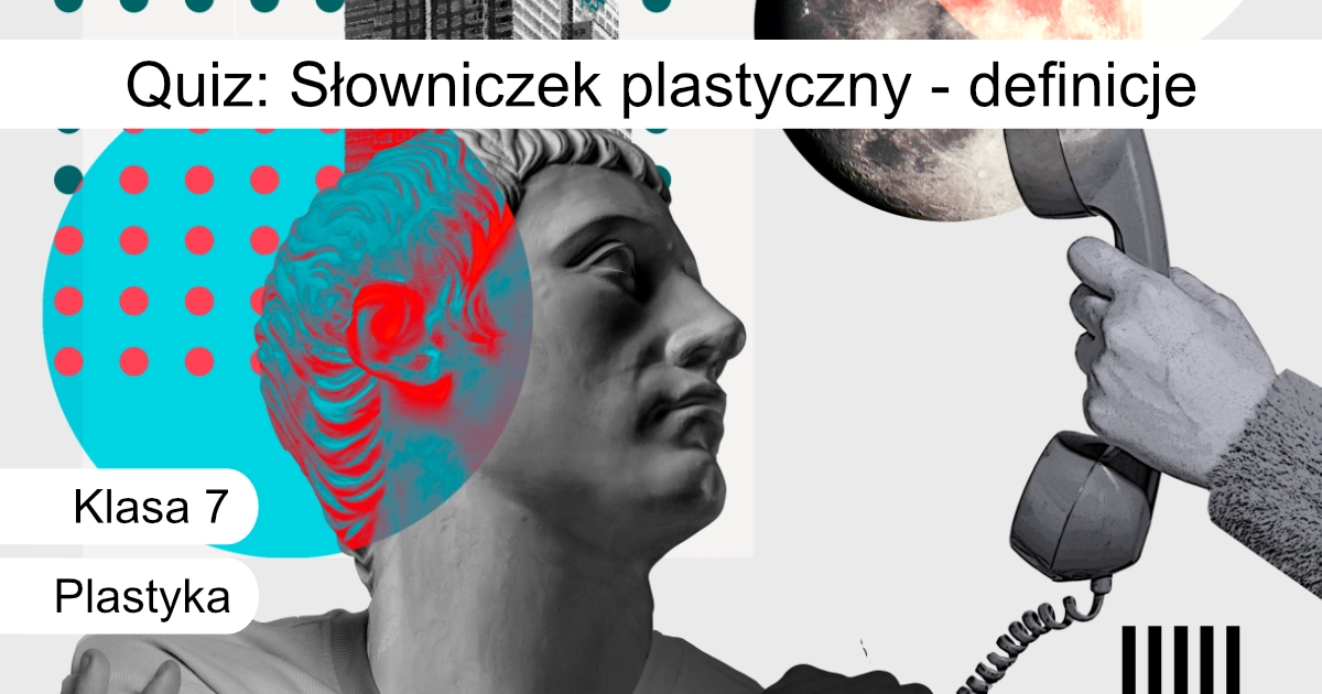 Quiz: Słowniczek plastyczny – definicje