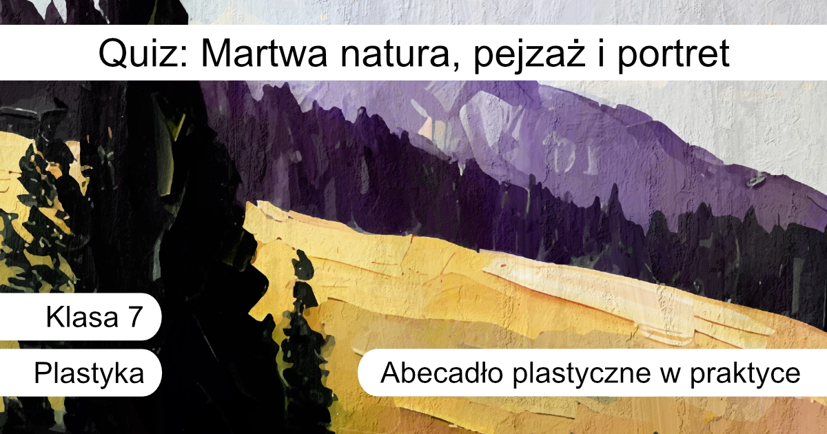 Quiz: Martwa natura, pejzaż i portret