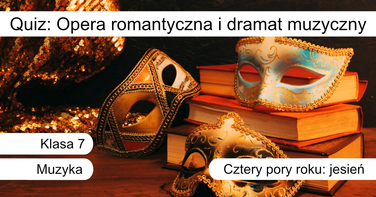 Quiz: Opera romantyczna i dramat muzyczny