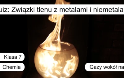 Quiz: Związki tlenu z metalami i niemetalami