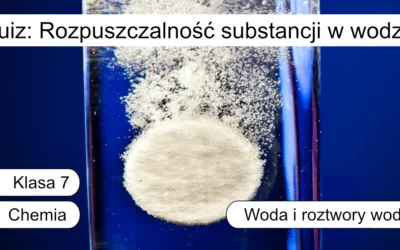 Quiz: Rozpuszczalność substancji w wodzie