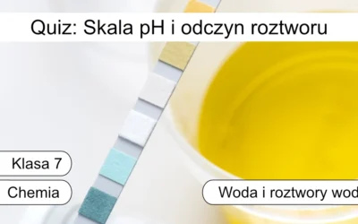 Quiz: Skala pH i odczyn roztworu