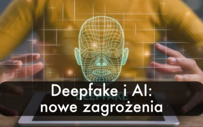 Deepfake i AI – nowe zagrożenia