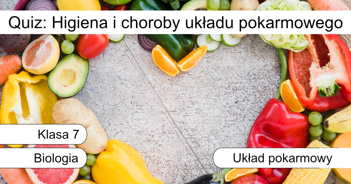 Quiz: Higiena i choroby układu pokarmowego