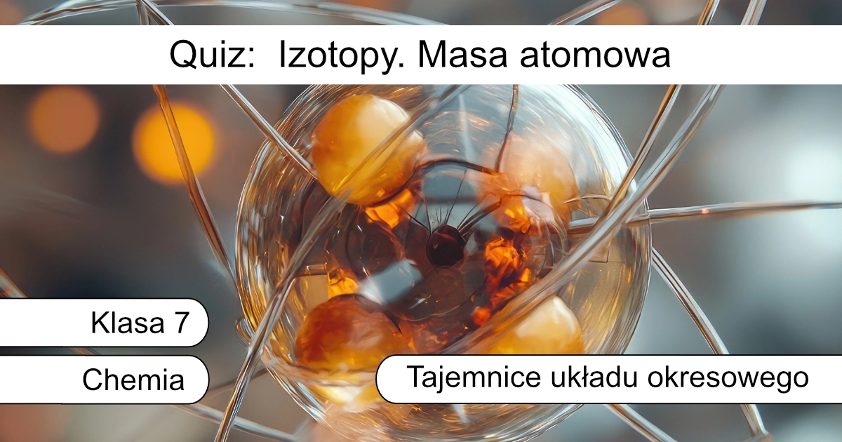 Quiz: Izotopy. Masa atomowa