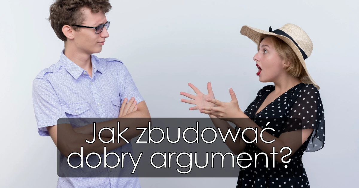Jak zbudować dobry argument?