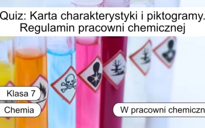 Quiz: Karta charakterystyki i piktogramy. Regulamin pracowni chemicznej