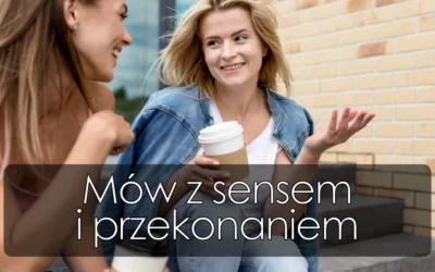 Mów z sensem i przekonaniem