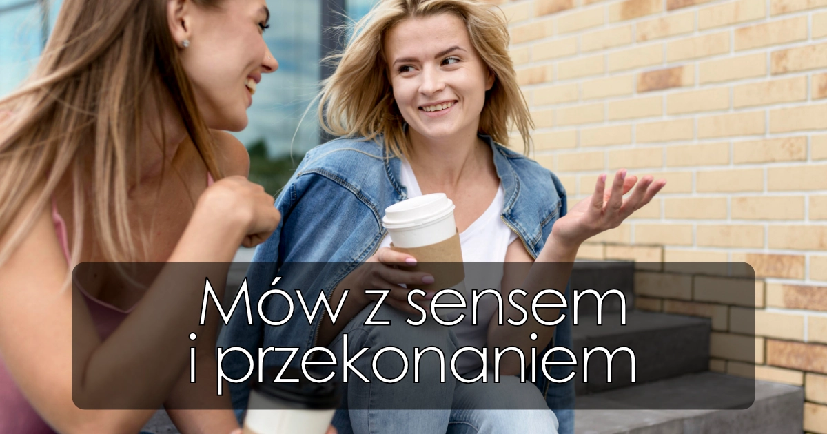 Mów z sensem i przekonaniem