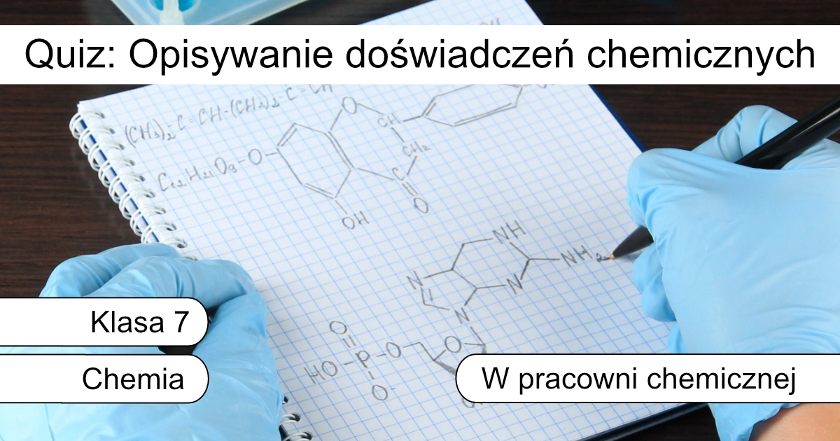 Quiz: Opisywanie doświadczeń chemicznych