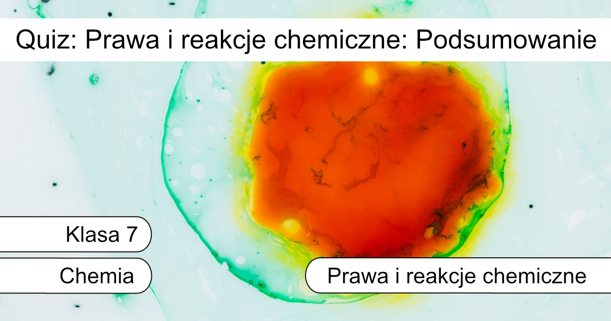 Quiz: Prawa i reakcje chemiczne: podsumowanie