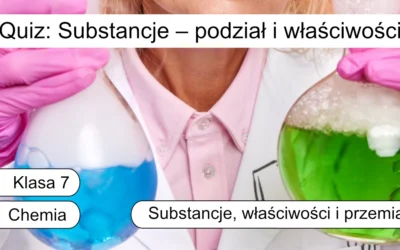 Quiz: Substancje – podział i właściwości