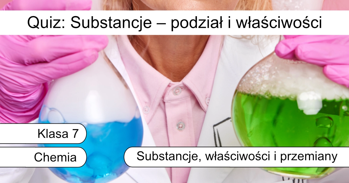 Quiz: Substancje – podział i właściwości