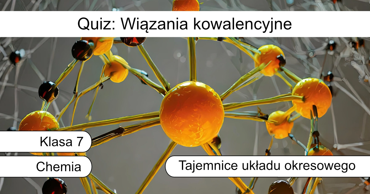 Quiz: Wiązania kowalencyjne
