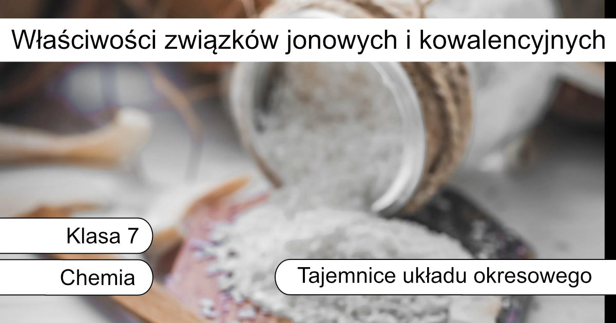 Quiz: Właściwości związków jonowych i kowalencyjnych