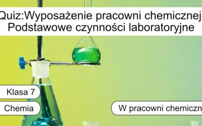 Quiz: Wyposażenie pracowni chemicznej. Podstawowe czynności laboratoryjne