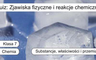 Quiz: Zjawiska fizyczne i reakcje chemiczne