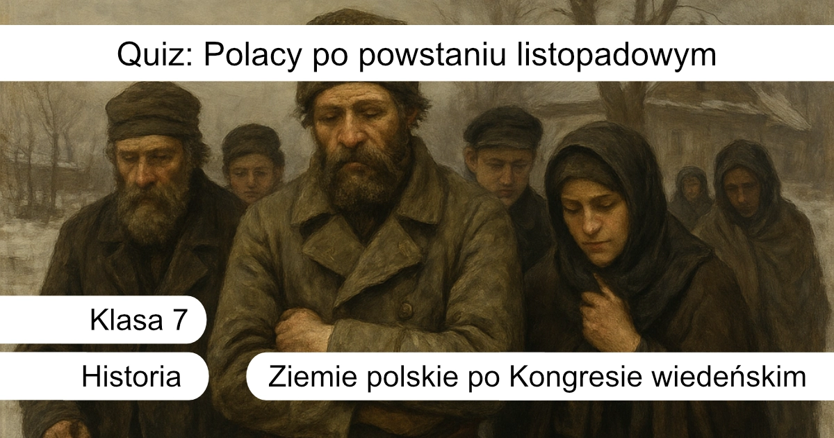 Quiz: Polacy po powstaniu listopadowym