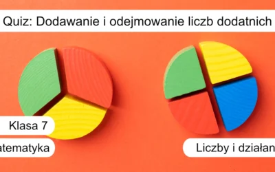 Quiz: Dodawanie i odejmowanie liczb dodatnich