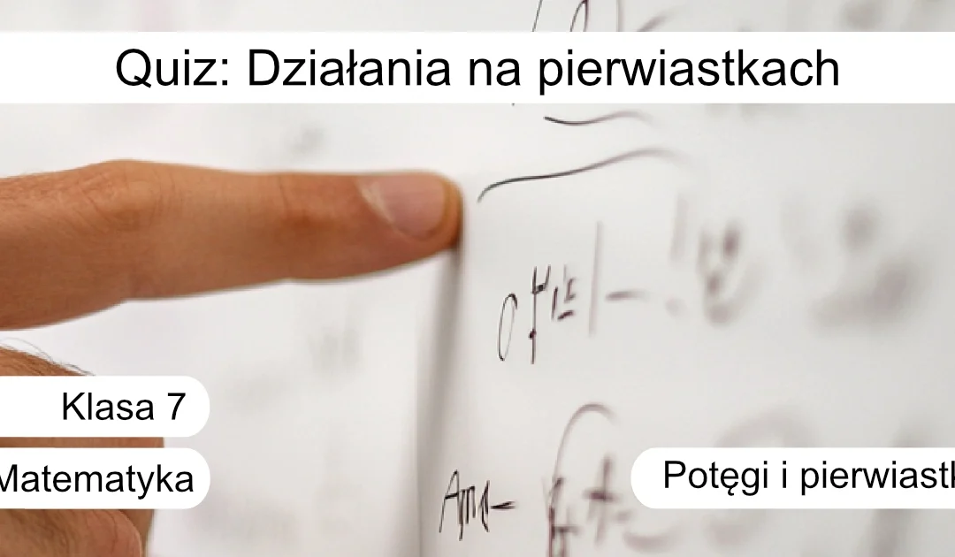 Quiz: Działania na pierwiastkach