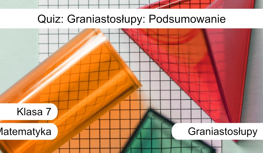 Quiz: Graniastosłupy: Podsumowanie