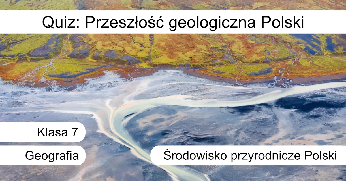 Quiz: Przeszłość geologiczna Polski
