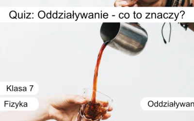 Quiz: Oddziaływanie – co to znaczy?