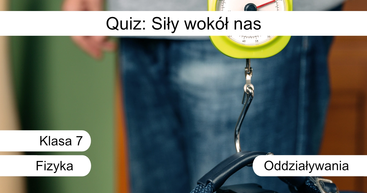 Quiz: Siły wokół nas