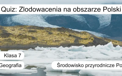 Quiz: Zlodowacenia na obszarze Polski