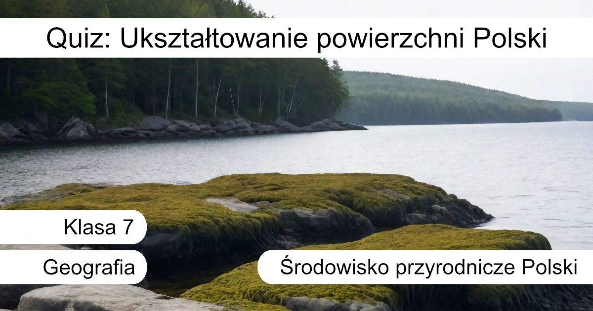 Quiz: Ukształtowanie powierzchni Polski