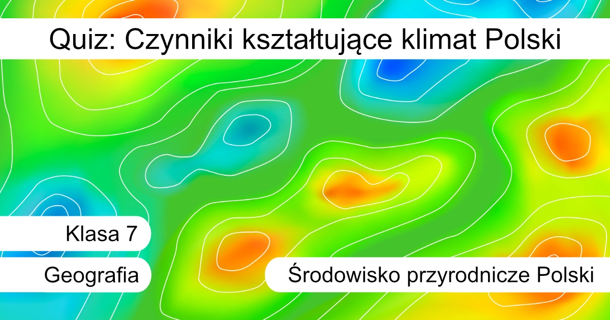 Quiz: Czynniki kształtujące klimat Polski
