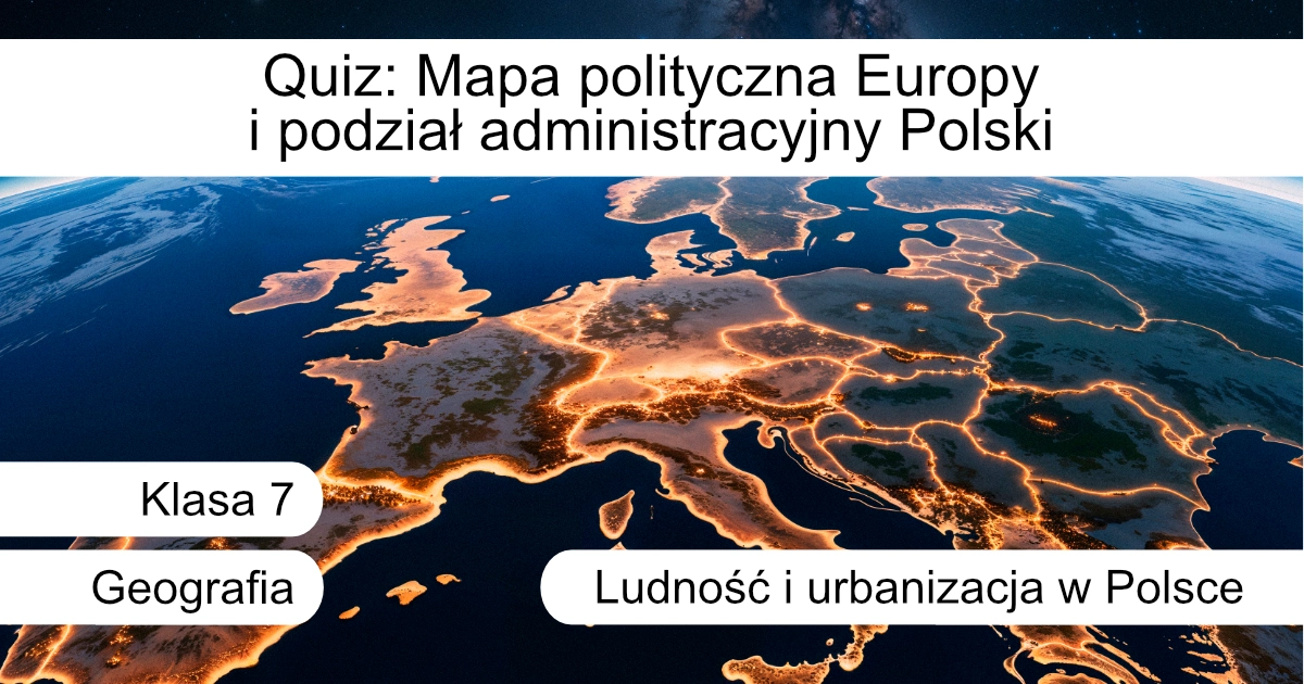 Quiz: Mapa polityczna Europy i podział administracyjny Polski