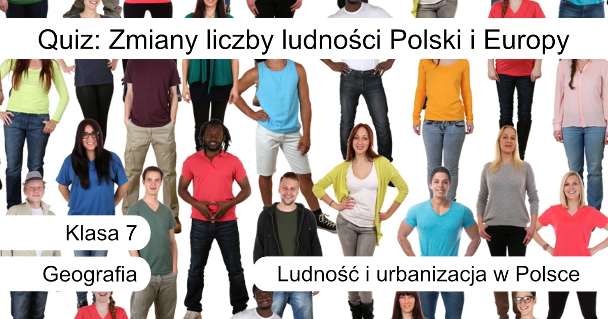 Quiz: Zmiany liczby ludności Polski i Europy