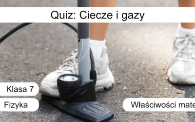 Quiz: Ciecze i gazy