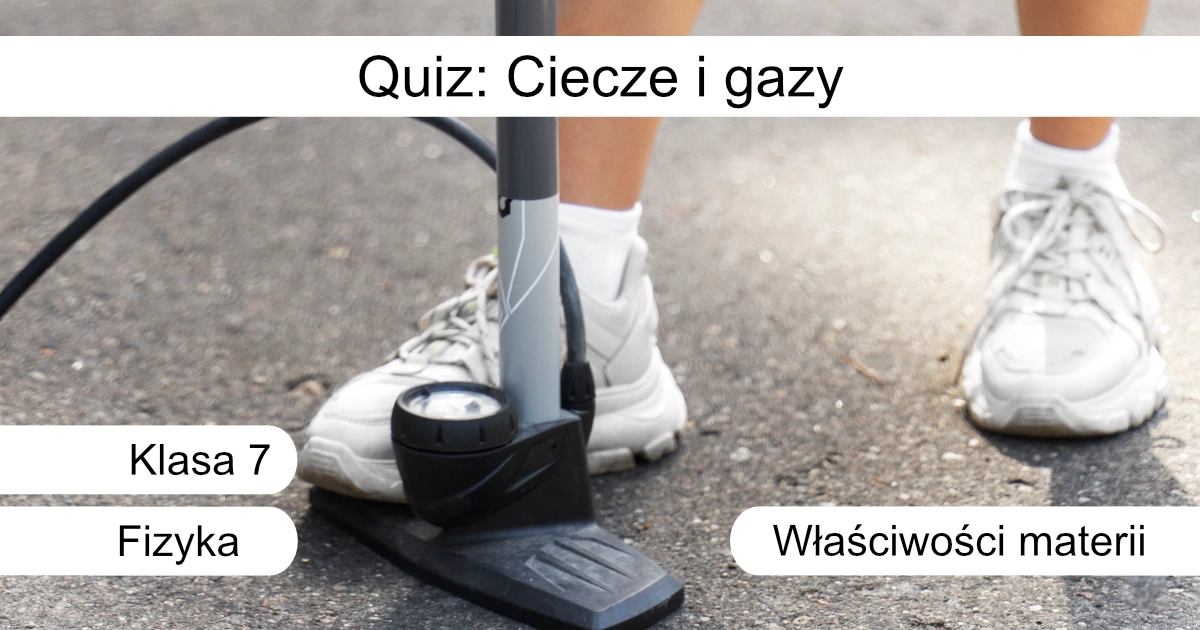 Quiz: Ciecze i gazy