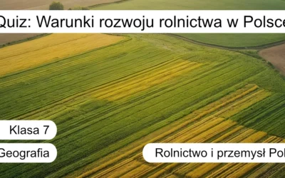 Quiz: Warunki rozwoju rolnictwa w Polsce