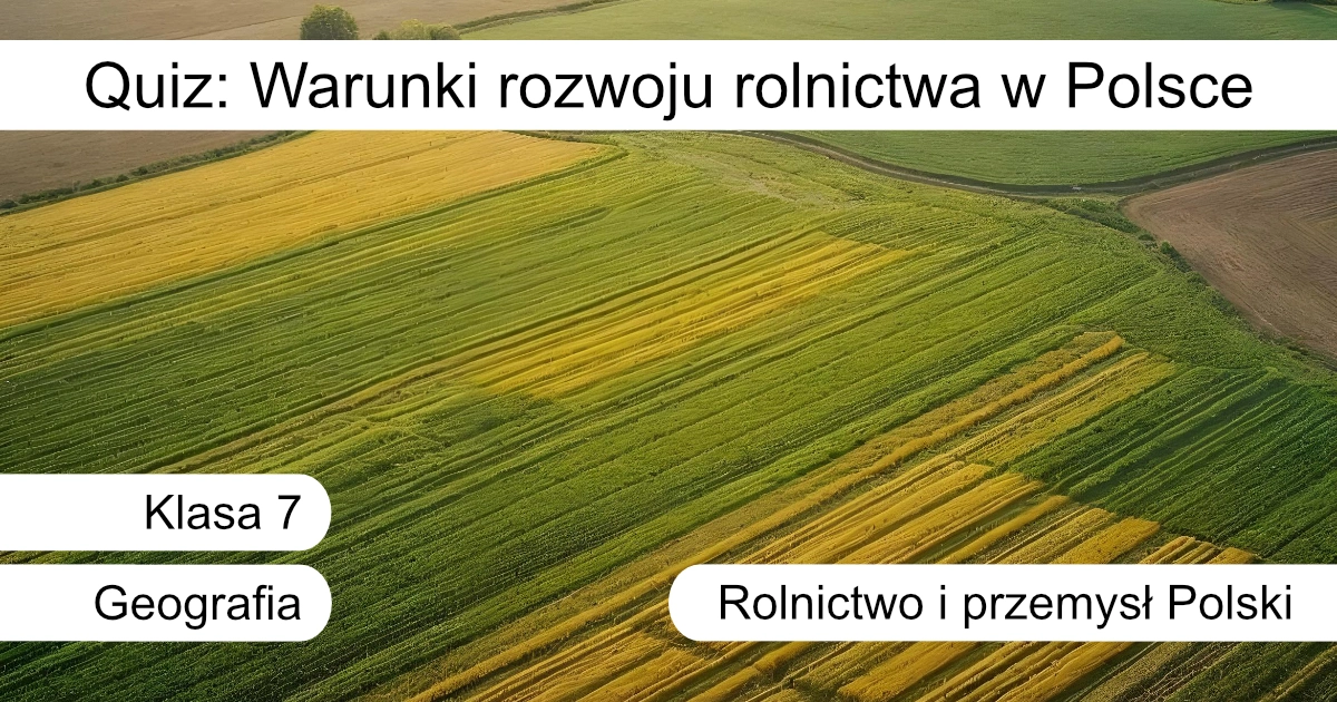 Quiz: Warunki rozwoju rolnictwa w Polsce