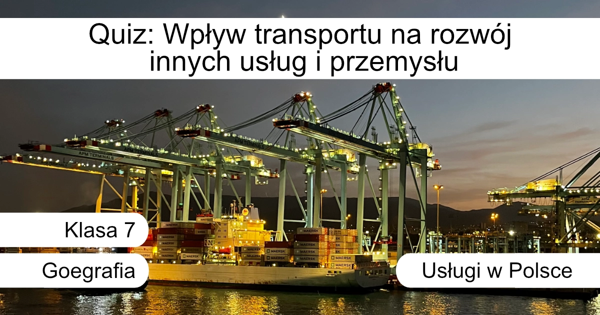 Quiz: Wpływ transportu na rozwój innych usług i przemysłu
