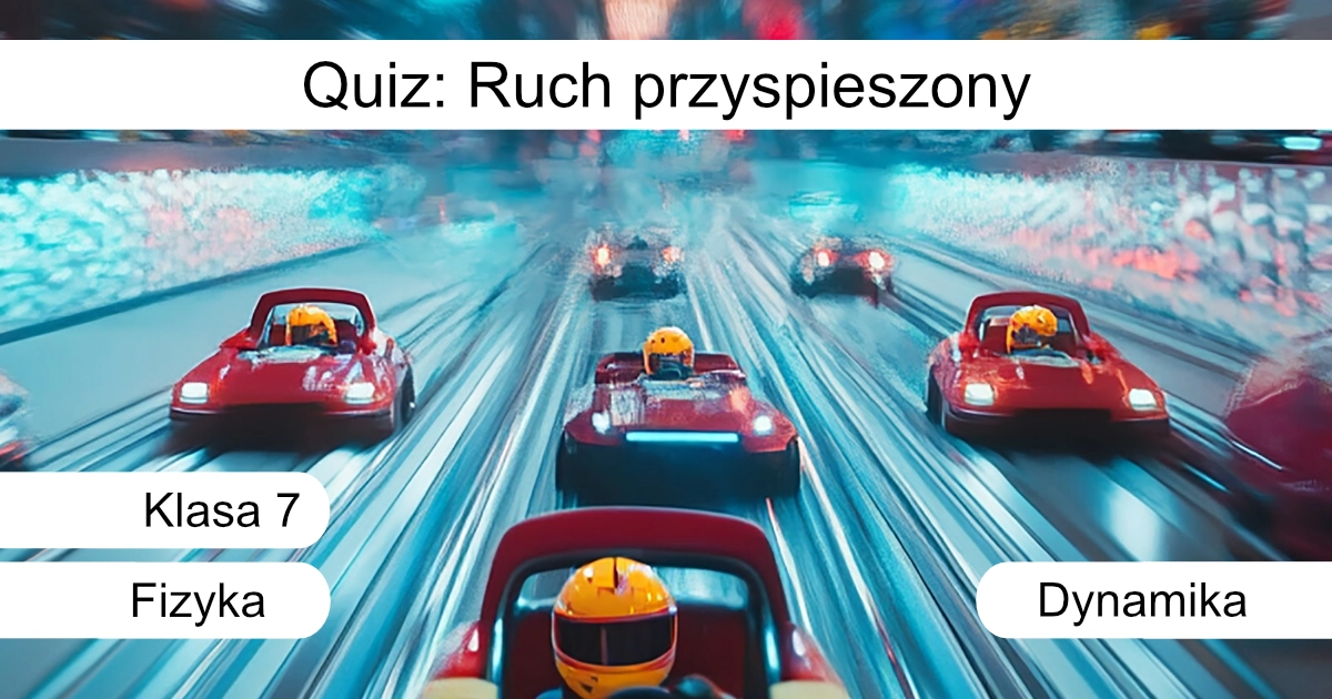 Quiz: Ruch przyspieszony