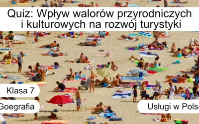Quiz: Wpływ walorów przyrodniczych i kulturowych na rozwój turystyki