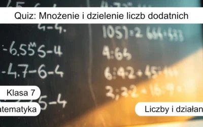 Quiz: Mnożenie i dzielenie liczb dodatnich