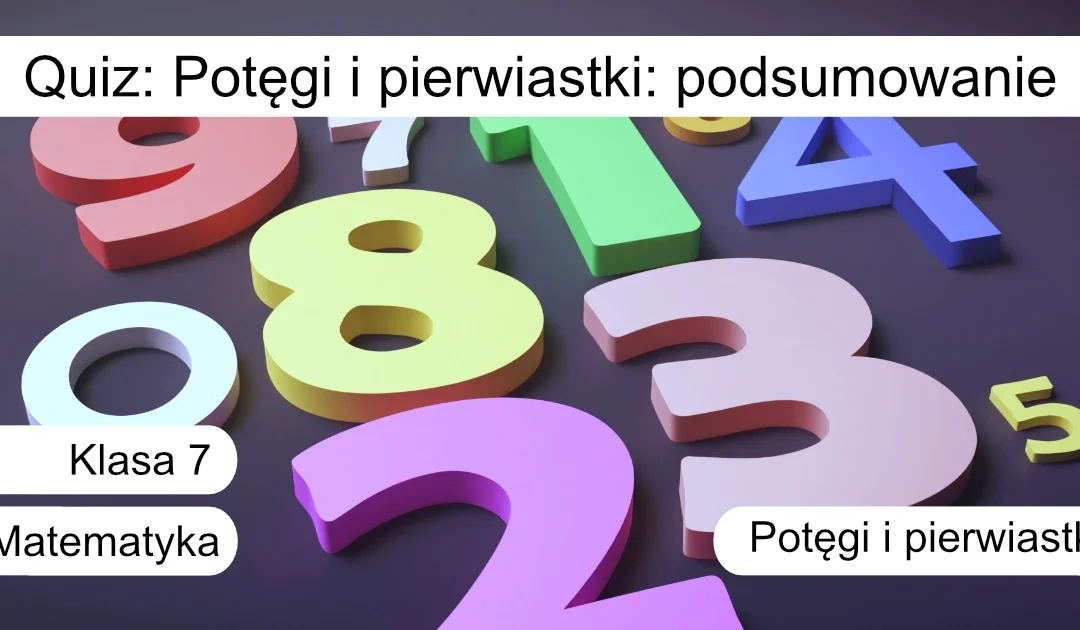Quiz: Potęgi i pierwiastki: podsumowanie