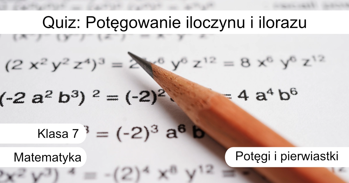 Quiz: Potęgowanie iloczynu i ilorazu
