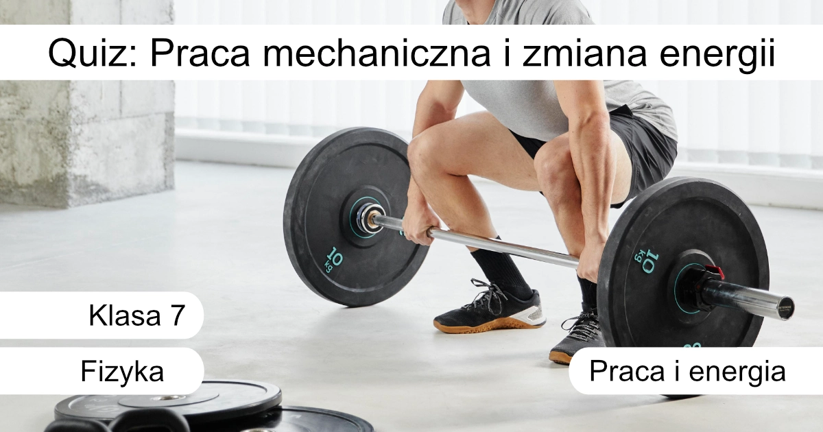 Quiz: Praca mechaniczna i zmiana energii