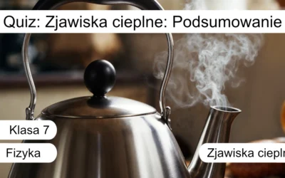 Quiz: Zjawiska cieplne: podsumowanie