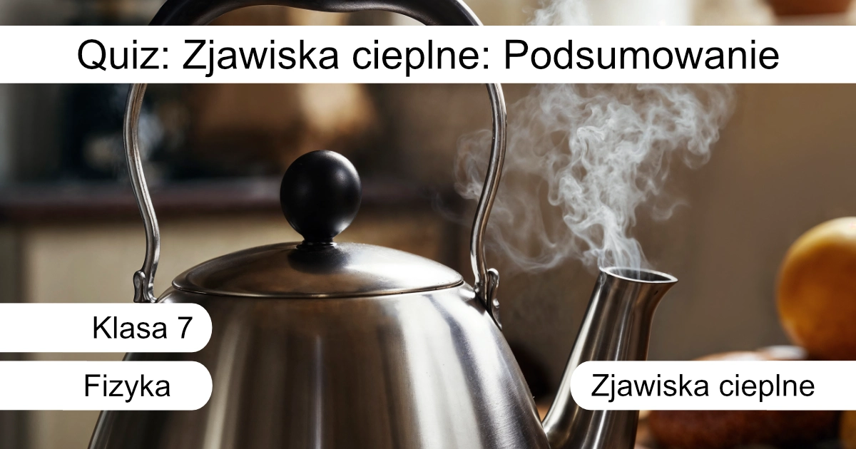 Quiz: Zjawiska cieplne: podsumowanie