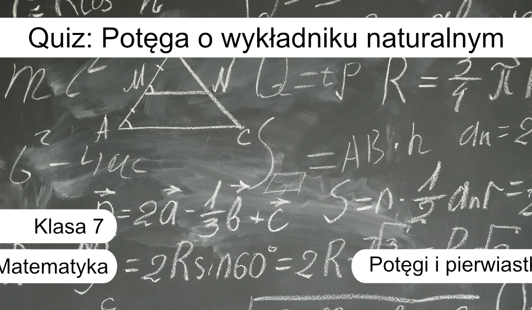 Quiz: Potęga o wykładniku naturalnym