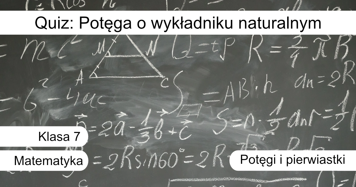 Quiz: Potęga o wykładniku naturalnym